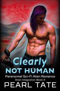 LATEST RELEASE - Clearly Not Human - Books 2 of the Alien Integration Series